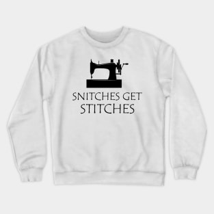 Sewing - Snitches get stitches Crewneck Sweatshirt